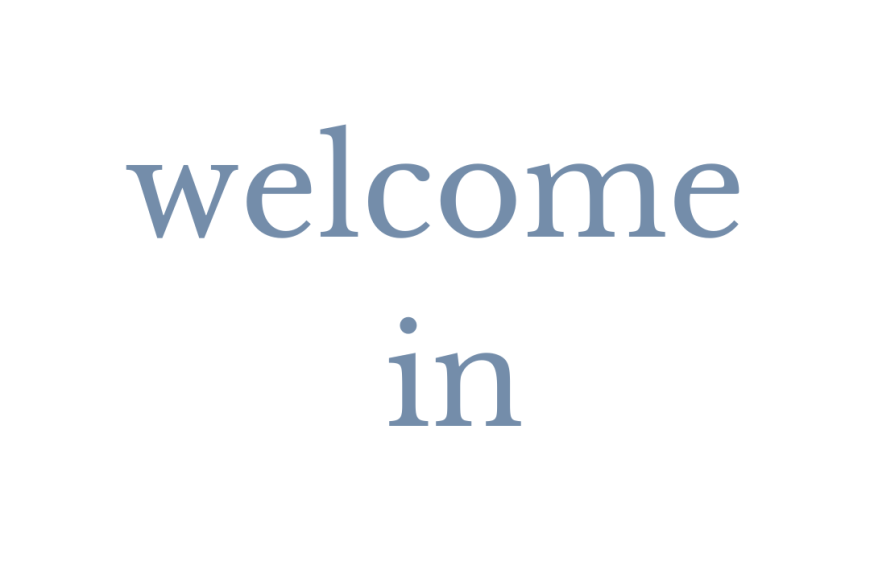 Graphic that reads: "Welcome in"