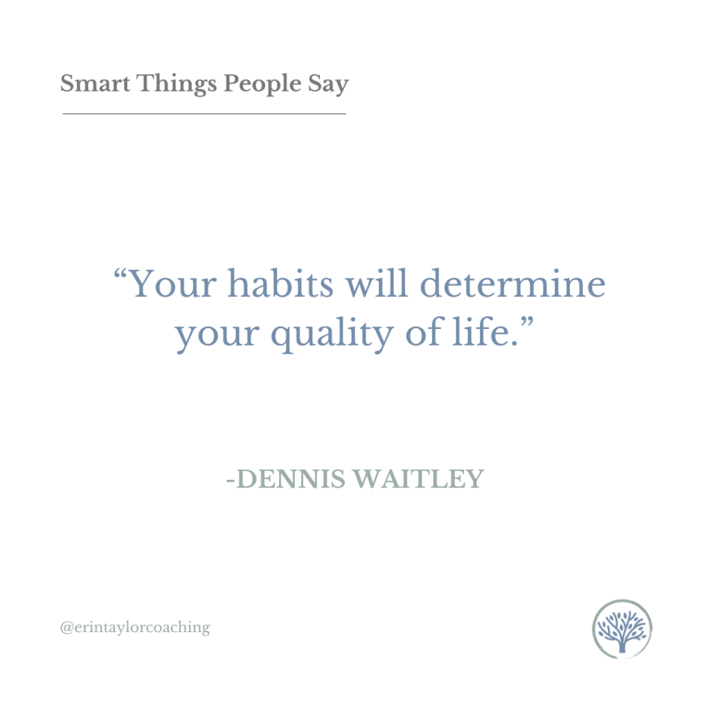 Graphic that reads: Smart Things People Say. "Your habits will determine your quality of life." -Dennis Waitley