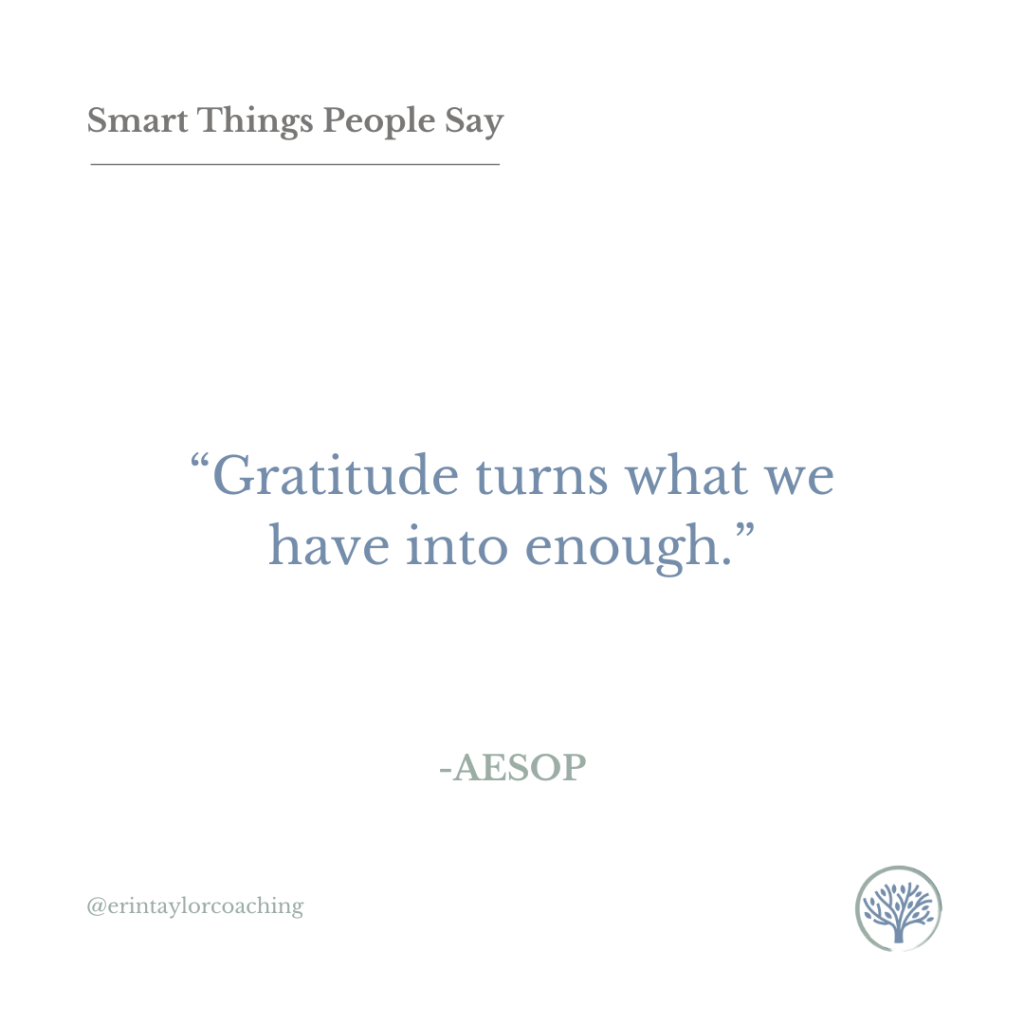 Graphic that reads: Smart Things People Say: "Gratitude turns what we have into enough." - Aesop